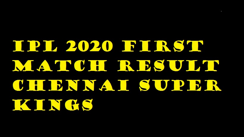 IPL 2020 FIRST Match Result Chennai Super Kings