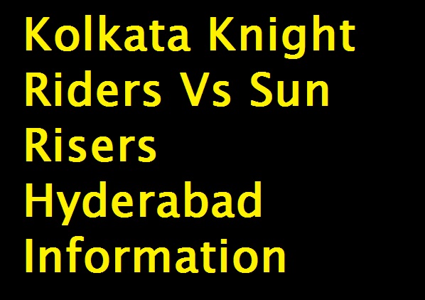 Kolkata Knight Riders Vs Sun Risers Hyderabad Information