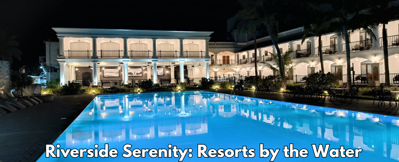 Riverside Serenity: Resorts by the Water